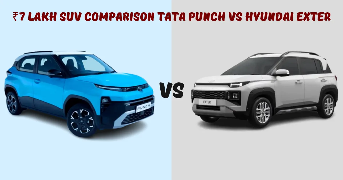 ₹7 Lakh SUV Comparison Tata Punch vs Hyundai Exter