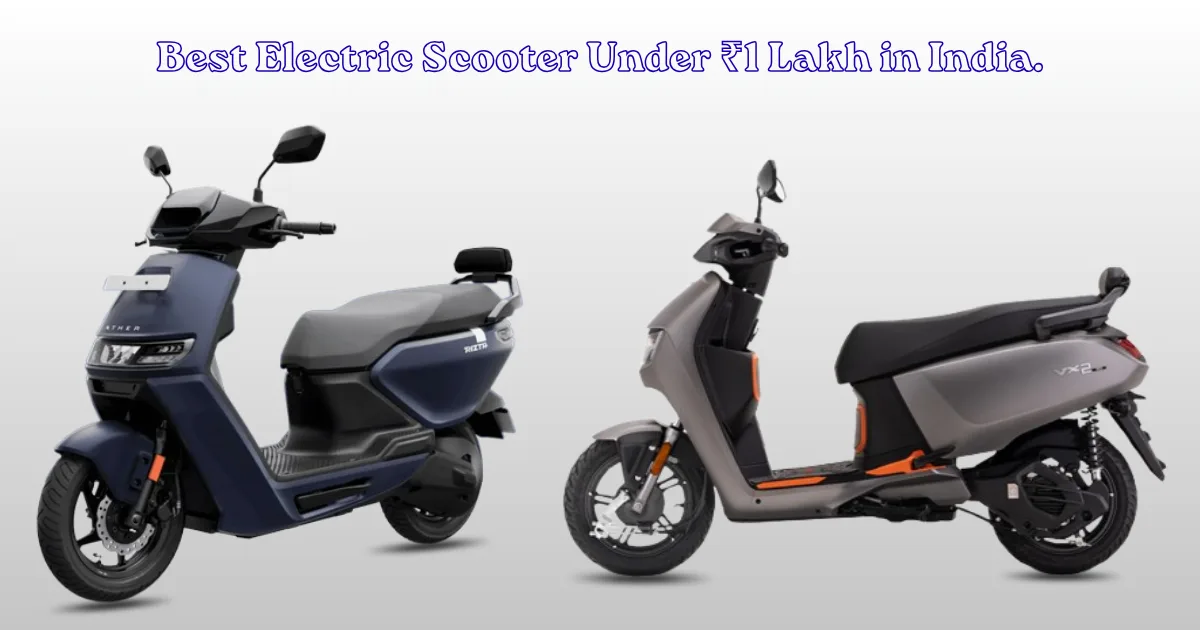 Best Electric Scooter Under ₹1 Lakh in India
